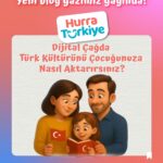 Dijital Çağda Türk Kültürünü Çocuğunuza Nasıl Aktarırsınız?