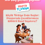 Küçük Türkiye Evde Başlar: Diasporada Çocuklarımıza Kültürü Nasıl Yaşatırız?