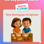 Türk Mutfağıyla Dil Eğitimi: Yurt Dışındaki Çocuklar İçin 3 Eğlenceli Tarif